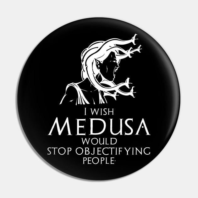 Funny Ancient Greek Mythology Medusa - Stop Objectifying People Pin by Styr Designs