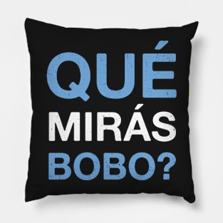 Qué Mirás Bobo, Andá Pa' Allá Funny Speech Pillow