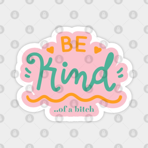 Be Kind Of A Bitch Funny Quote Gift Magnet by Aldrvnd