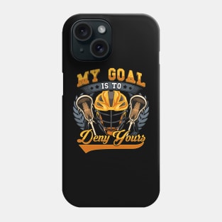 Lacrosse My Goal Is To Deny Yours Goalie Defender Phone Case