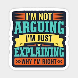 I'm not arguing i'm just explaining why i'm right Magnet