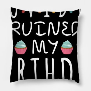 Covid-19 Ruined My Birthday - Coronavirus Ruined My Birthday Funny Gift Pillow