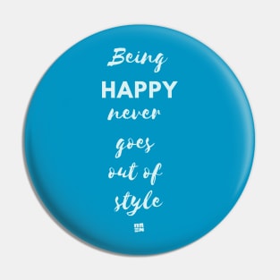 Being Happy Never Goes Out Of Style Pin