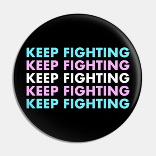 Keep Fighting - Trans Pride Pin