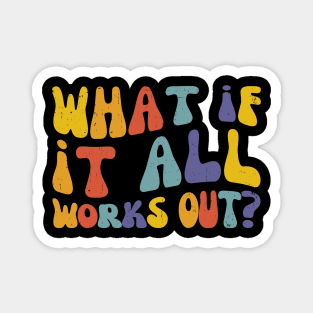 What if It All Works Out, Inspo Mental Health Magnet