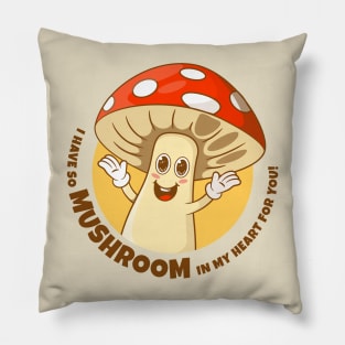 I have so mushroom in my heart for you (on light colors) Pillow