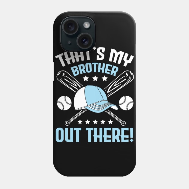 Baseball That's My Brother Out There Player Sister Cousin Phone Case by bakhanh123