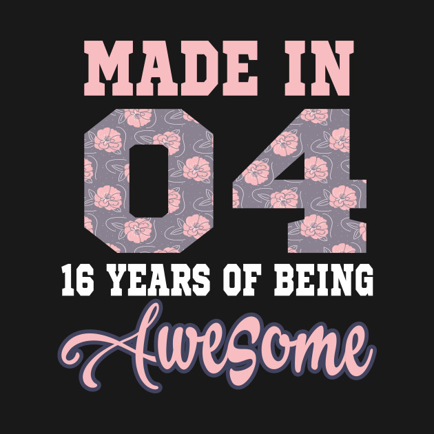 Disover Made in 04..16 years of being awesome..16th birthday gift - 16th Birthday - T-Shirt