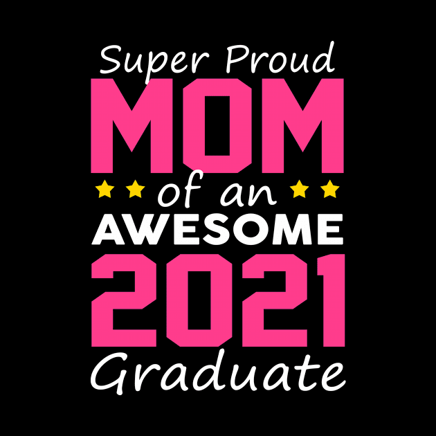 Proud Mom Of A Class Of 2021 Graduate 21 Grad Senior Family by joneK