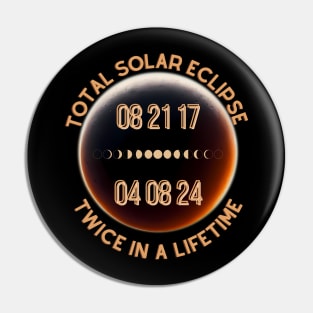 Total Solar Eclipse Twice in a Lifetime 2017 & 2024 Pin