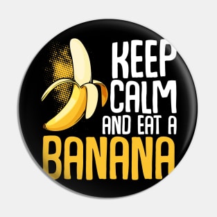 Banana - Keep Calm And Eat A Banana - Funny Sayings Pin