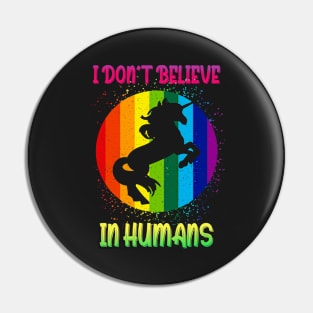 I Don't Believe in Humans Unicorn Pin