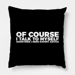 Funny Sarcasm Of Course I Talk To Myself Pillow