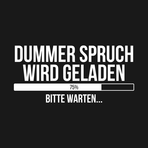 Dummer Spruch wird geladen Bitte warten by StraightDesigns