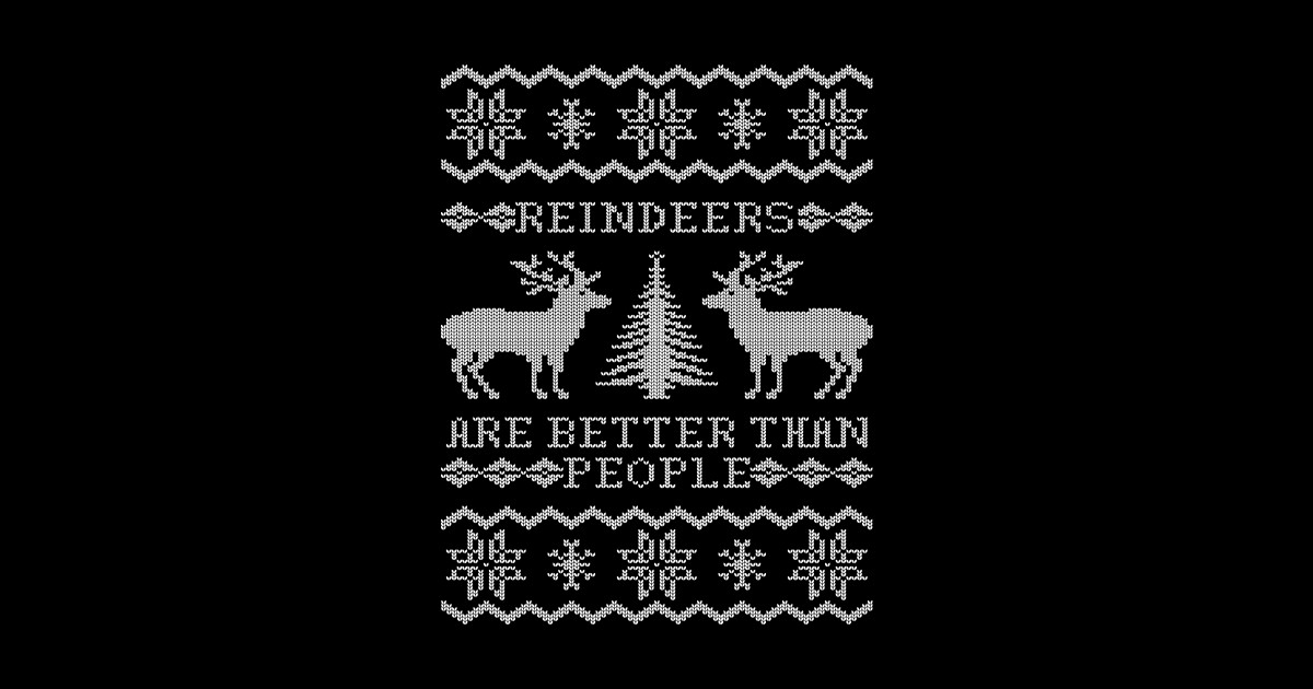 Reindeers Are Better Than People Christmas Sweater T Shirt Teepublic