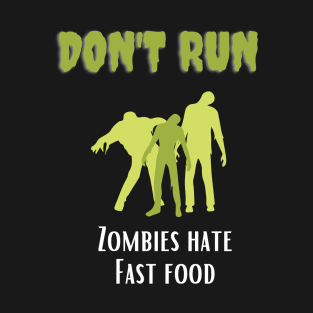 Don't Run Zombies Hate Fast Food T-Shirt