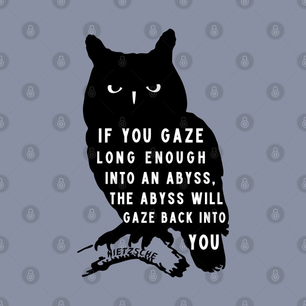 owl art and nietzsche quote: if you gaze long enough into an abyss the abyss will gaze back into you by artbleed