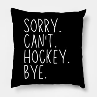 Hockey Mom, Sorry Can't Hockey Bye Hockey Life Sweater Hockey Player Gifts Busy Funny Ice Hockey Gift Hockey Pillow