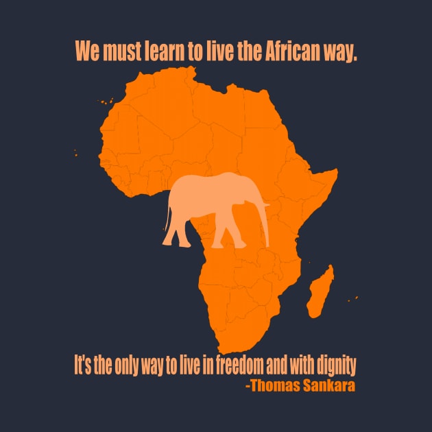 We must learn to live the African way. It's the only way to live in freedom and with dignity by truthtopower