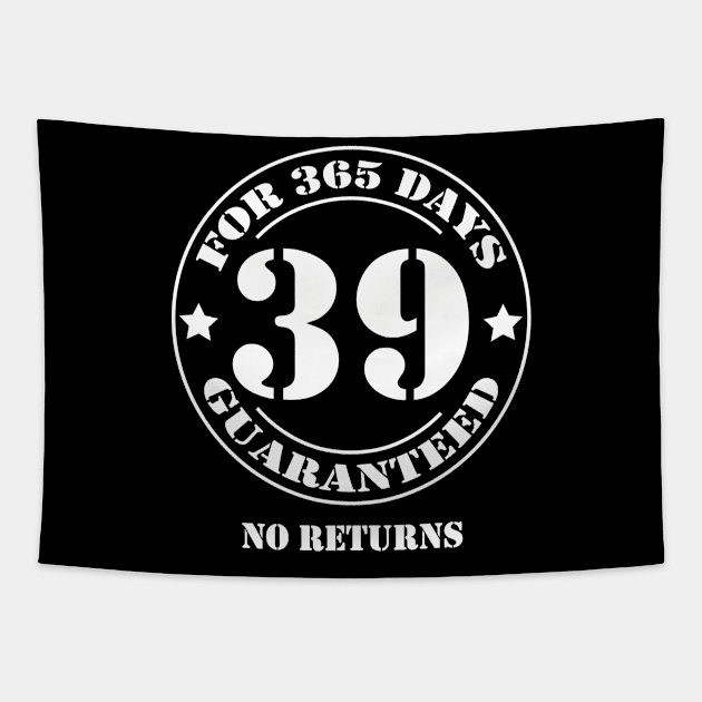 Birthday 39 for 365 Days Guaranteed Tapestry by fumanigdesign