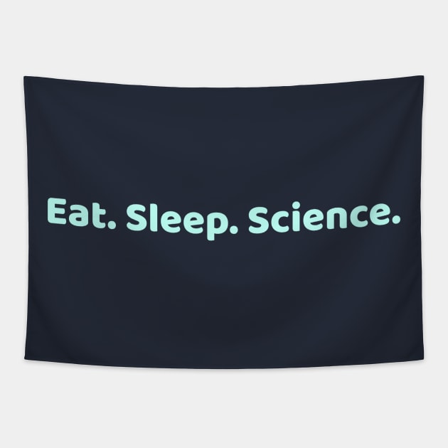 Eat Sleep Science Tapestry by High Altitude