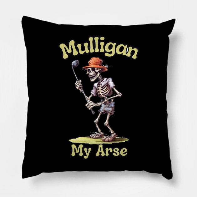 Golf Skeleton Mulligan My Arse - Funny Golf Saying Pillow by stickercuffs