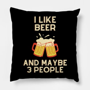 I Like Beer And Maybe 3 People Pillow