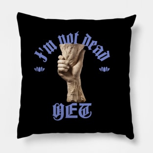 Not Dead Yet Pillow