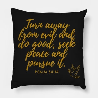 Psalm 34:14 Turn away from evil and do good, seek peace and pursue it. Gold on Black Pillow