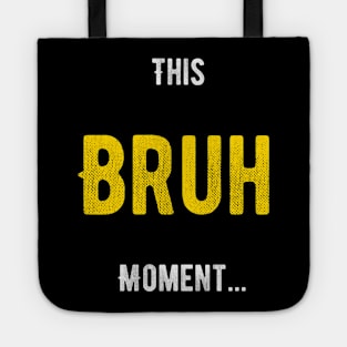 Bruh Moment Tote