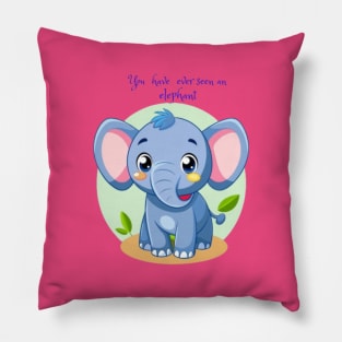 you have ever seen an elephant Pillow