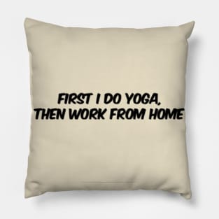 First I Do Yoga, Then Work From Home Pillow