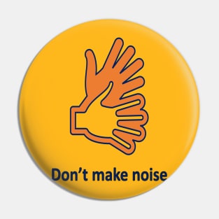 don't make noise Pin