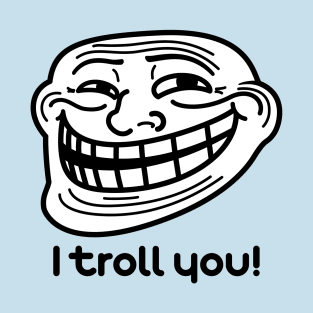 I troll you (Trollface Re-Design) T-Shirt