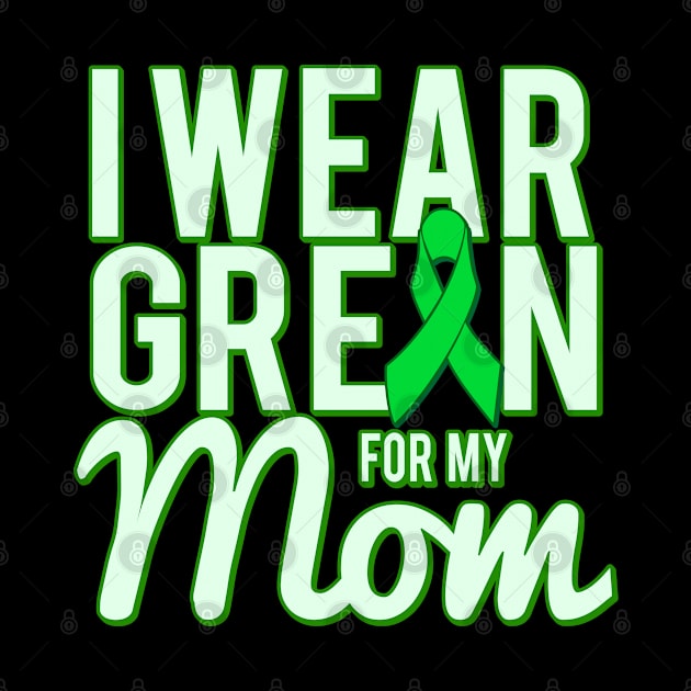 I Wear Green For My Mom Awareness by Flippin' Sweet Gear