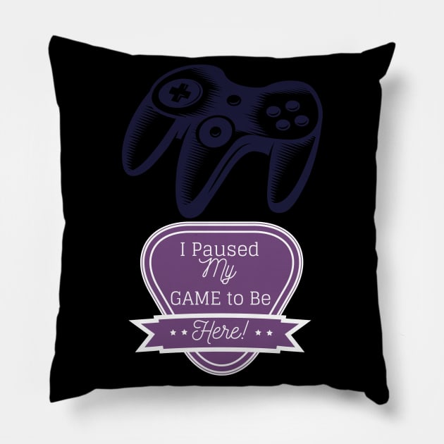 I Paused My Game To Be Here #97 Pillow by Fontaine Exclusives