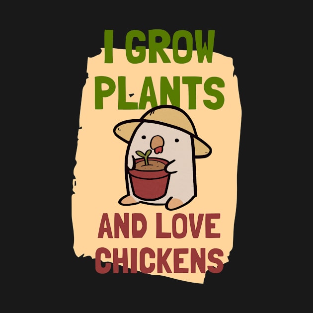 I Grow Plants and Love Chickens by ThumboArtBumbo