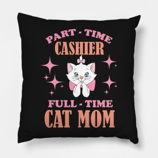 Part Time Cashier Full Time Cat Mom Funny Cashier Quotes Pillow