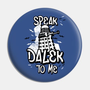 Speak Dalek To Me Pin