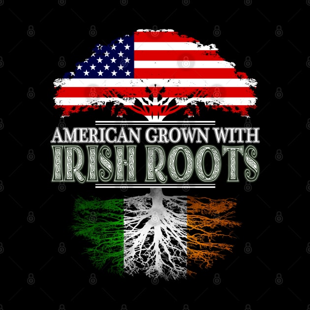 American Grown With Irish Roots - Gift Ireland Irish by giftideas