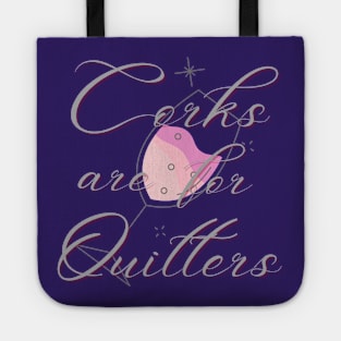 corks are for quitters Tote