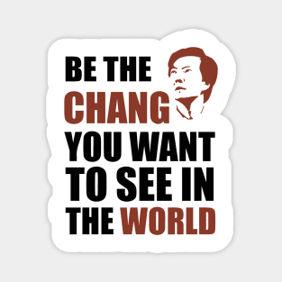 Be The Chang - You Want To See Magnet