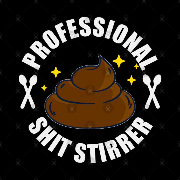 Shit Stirrer Professional - Poo Funny Trouble Maker by Rosemarie Guieb Designs