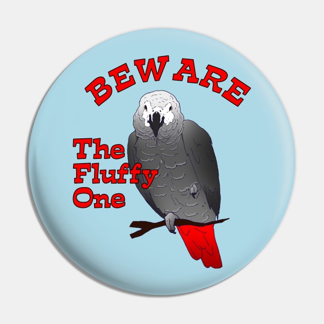 African Grey Parrot ~ Beware the Fluffy One Pin by Einstein Parrot