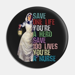 Save One Life and your a Hero, Save 100 Lives and your a Nurse Pin