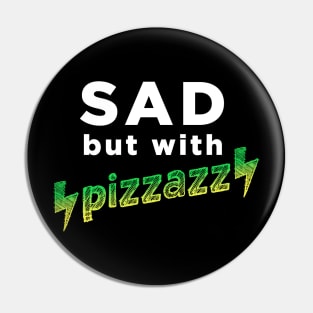 Sad, but with pizzazz Pin