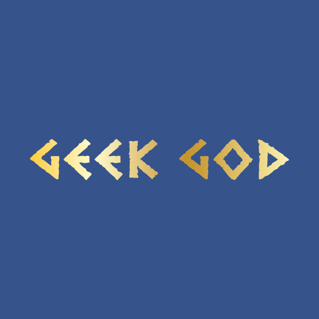 Disover Geek God Humorous - Geeky Humor - T-Shirt