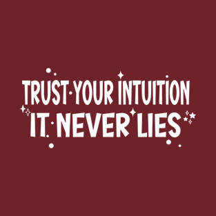 Trust Your Intuition, It never Lie T-Shirt