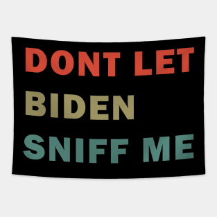 Dont let Biden sniff me Tapestry