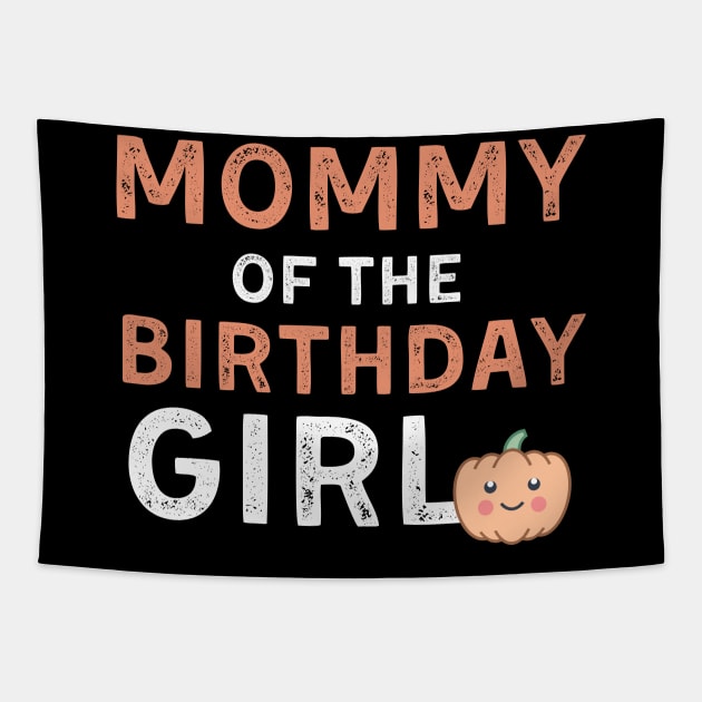 Mommy of the Birthday Girl Halloween Pumpkin gift for Mom Tapestry by deafcrafts